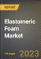 Elastomeric Foam Market Research Report by Function, Types, End-Use Industry, State - Cumulative Impact of COVID-19, Russia Ukraine Conflict, and High Inflation - United States Forecast 2023-2030 - Product Thumbnail Image