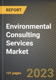 Environmental Consulting Services Market Research Report by Service Type, Medium Type, Vertical, State - Cumulative Impact of COVID-19, Russia Ukraine Conflict, and High Inflation - United States Forecast 2023-2030- Product Image