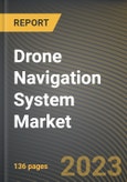 Drone Navigation System Market Research Report by Product, Application, State - Cumulative Impact of COVID-19, Russia Ukraine Conflict, and High Inflation - United States Forecast 2023-2030- Product Image