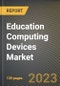 Education Computing Devices Market Research Report by Product, Application, State - Cumulative Impact of COVID-19, Russia Ukraine Conflict, and High Inflation - United States Forecast 2023-2030 - Product Thumbnail Image