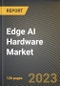 Edge AI Hardware Market Research Report by Component, Device, Power Consumption, Function, End User, State - Cumulative Impact of COVID-19, Russia Ukraine Conflict, and High Inflation - United States Forecast 2023-2030 - Product Image
