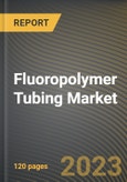 Fluoropolymer Tubing Market Research Report by Structure, Material, Application, State - Cumulative Impact of COVID-19, Russia Ukraine Conflict, and High Inflation - United States Forecast 2023-2030- Product Image