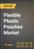 Flexible Plastic Pouches Market Research Report by Material, Type, Application, State - Cumulative Impact of COVID-19, Russia Ukraine Conflict, and High Inflation - United States Forecast 2023-2030- Product Image