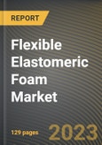 Flexible Elastomeric Foam Market Research Report by Type, Function Type, End-Use Industry, State - Cumulative Impact of COVID-19, Russia Ukraine Conflict, and High Inflation - United States Forecast 2023-2030- Product Image
