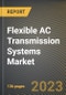 Flexible AC Transmission Systems Market Research Report by Compensation Type, Components, Function, Industry Vertical, State - Cumulative Impact of COVID-19, Russia Ukraine Conflict, and High Inflation - United States Forecast 2023-2030 - Product Image