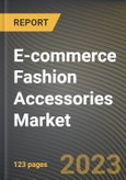 E-commerce Fashion Accessories Market Research Report by Product, End-User, State - Cumulative Impact of COVID-19, Russia Ukraine Conflict, and High Inflation - United States Forecast 2023-2030- Product Image