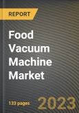 Food Vacuum Machine Market Research Report by Vacuum Machine Type, Packaging Type, Application, End-user, State - Cumulative Impact of COVID-19, Russia Ukraine Conflict, and High Inflation - United States Forecast 2023-2030- Product Image