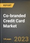 Co-branded Credit Card Market Research Report by Card Type, End-User, State - Cumulative Impact of COVID-19, Russia Ukraine Conflict, and High Inflation - United States Forecast 2023-2030 - Product Image