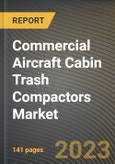 Commercial Aircraft Cabin Trash Compactors Market Research Report by Product, Application, State - Cumulative Impact of COVID-19, Russia Ukraine Conflict, and High Inflation - United States Forecast 2023-2030- Product Image