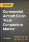 Commercial Aircraft Cabin Trash Compactors Market Research Report by Product, Application, State - Cumulative Impact of COVID-19, Russia Ukraine Conflict, and High Inflation - United States Forecast 2023-2030 - Product Thumbnail Image