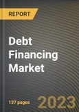 Debt Financing Market Research Report by Source, Type, Duration, State - Cumulative Impact of COVID-19, Russia Ukraine Conflict, and High Inflation - United States Forecast 2023-2030- Product Image