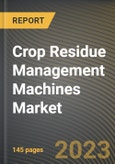 Crop Residue Management Machines Market Research Report by Type of Crop Residue, Types of Machines, State - Cumulative Impact of COVID-19, Russia Ukraine Conflict, and High Inflation - United States Forecast 2023-2030- Product Image