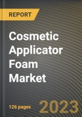 Cosmetic Applicator Foam Market Research Report by Material, Shape, Sales Channel, State - Cumulative Impact of COVID-19, Russia Ukraine Conflict, and High Inflation - United States Forecast 2023-2030- Product Image