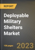 Deployable Military Shelters Market Research Report by Type, End Use, State - Cumulative Impact of COVID-19, Russia Ukraine Conflict, and High Inflation - United States Forecast 2023-2030- Product Image