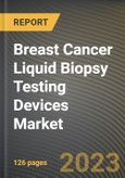 Breast Cancer Liquid Biopsy Testing Devices Market Research Report by Offerings, Circulating Biomarker, Applications, State - Cumulative Impact of COVID-19, Russia Ukraine Conflict, and High Inflation - United States Forecast 2023-2030- Product Image