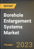 Borehole Enlargement Systems Market Research Report by Location of Deployment, Reamer Type, State - Cumulative Impact of COVID-19, Russia Ukraine Conflict, and High Inflation - United States Forecast 2023-2030- Product Image