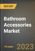 Bathroom Accessories Market Research Report by Product, End-User, State - Cumulative Impact of COVID-19, Russia Ukraine Conflict, and High Inflation - United States Forecast 2023-2030- Product Image