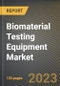 Biomaterial Testing Equipment Market Research Report by Type, Application, State - Cumulative Impact of COVID-19, Russia Ukraine Conflict, and High Inflation - United States Forecast 2023-2030 - Product Image