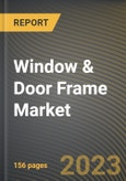 Window & Door Frame Market Research Report by Product Type, Material, Mechanism, End User, State - Cumulative Impact of COVID-19, Russia Ukraine Conflict, and High Inflation - United States Forecast 2023-2030- Product Image