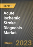 Acute Ischemic Stroke Diagnosis Market Research Report by Diagnostics, End-Use, State - Cumulative Impact of COVID-19, Russia Ukraine Conflict, and High Inflation - United States Forecast 2023-2030- Product Image
