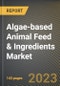 Algae-based Animal Feed & Ingredients Market Research Report by Type, Distribution Channel, Application, State - Cumulative Impact of COVID-19, Russia Ukraine Conflict, and High Inflation - United States Forecast 2023-2030 - Product Thumbnail Image