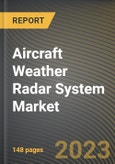 Aircraft Weather Radar System Market Research Report by Radar Type, Application, End-User, State - Cumulative Impact of COVID-19, Russia Ukraine Conflict, and High Inflation - United States Forecast 2023-2030- Product Image