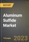 Aluminum Sulfide Market Research Report by Form, Application, End-Use Industry, State - Cumulative Impact of COVID-19, Russia Ukraine Conflict, and High Inflation - United States Forecast 2023-2030 - Product Image