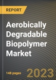 Aerobically Degradable Biopolymer Market Research Report by Bioplolymer Type, Process, Application, State - Cumulative Impact of COVID-19, Russia Ukraine Conflict, and High Inflation - United States Forecast 2023-2030- Product Image
