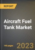 Aircraft Fuel Tank Market Research Report by Type, Application, State - Cumulative Impact of COVID-19, Russia Ukraine Conflict, and High Inflation - United States Forecast 2023-2030- Product Image