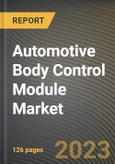 Automotive Body Control Module Market Research Report by Functionality, Component, Application, State - Cumulative Impact of COVID-19, Russia Ukraine Conflict, and High Inflation - United States Forecast 2023-2030- Product Image