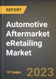 Automotive Aftermarket eRetailing Market Research Report by Product, Replacement Parts, End-use, State - Cumulative Impact of COVID-19, Russia Ukraine Conflict, and High Inflation - United States Forecast 2023-2030- Product Image