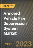 Armored Vehicle Fire Suppression System Market Research Report by Component, Platform, Vehicle, State - Cumulative Impact of COVID-19, Russia Ukraine Conflict, and High Inflation - United States Forecast 2023-2030- Product Image