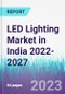 LED Lighting Market in India 2022-2027 - Product Image