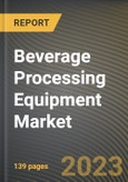 Beverage Processing Equipment Market Research Report by Type, Beverage Type, Mode of Operation, State - Cumulative Impact of COVID-19, Russia Ukraine Conflict, and High Inflation - United States Forecast 2023-2030- Product Image