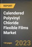 Calendered Polyvinyl Chloride Flexible Films Market Research Report by Product, Manufacturing Technology, End-use, State - Cumulative Impact of COVID-19, Russia Ukraine Conflict, and High Inflation - United States Forecast 2023-2030- Product Image