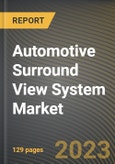 Automotive Surround View System Market Research Report by Camera, Function, Vehicle Type, End-user, State - Cumulative Impact of COVID-19, Russia Ukraine Conflict, and High Inflation - United States Forecast 2023-2030- Product Image