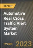 Automotive Rear Cross Traffic Alert System Market Research Report by Type, Vehicle Type, End Users, State - Cumulative Impact of COVID-19, Russia Ukraine Conflict, and High Inflation - United States Forecast 2023-2030- Product Image