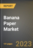 Banana Paper Market Research Report by Product, Application, End User, Distribution Channel, State - Cumulative Impact of COVID-19, Russia Ukraine Conflict, and High Inflation - United States Forecast 2023-2030- Product Image