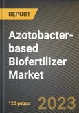 Azotobacter-based Biofertilizer Market Research Report by Form, Application, State - Cumulative Impact of COVID-19, Russia Ukraine Conflict, and High Inflation - United States Forecast 2023-2030- Product Image