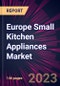 Europe Small Kitchen Appliances Market 2023-2027 - Product Thumbnail Image