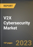 V2X Cybersecurity Market Research Report by Unit, Form, Communication, Security, State - Cumulative Impact of COVID-19, Russia Ukraine Conflict, and High Inflation - United States Forecast 2023-2030- Product Image
