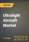 Ultralight Aircraft Market Research Report by Aircraft Type, Technology, Propulsion, Material, Flight Operation, System, End Use, State - Cumulative Impact of COVID-19, Russia Ukraine Conflict, and High Inflation - United States Forecast 2023-2030 - Product Image