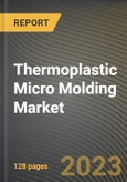 Thermoplastic Micro Molding Market Research Report by Material Type, Application, State - Cumulative Impact of COVID-19, Russia Ukraine Conflict, and High Inflation - United States Forecast 2023-2030- Product Image