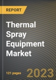 Thermal Spray Equipment Market Research Report by Type, Process, End-use Industry, State - Cumulative Impact of COVID-19, Russia Ukraine Conflict, and High Inflation - United States Forecast 2023-2030- Product Image