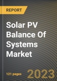 Solar PV Balance Of Systems Market Research Report by Product, Application, State - Cumulative Impact of COVID-19, Russia Ukraine Conflict, and High Inflation - United States Forecast 2023-2030- Product Image