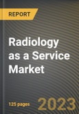 Radiology as a Service Market Research Report by Service, Application, End-User, State - Cumulative Impact of COVID-19, Russia Ukraine Conflict, and High Inflation - United States Forecast 2023-2030- Product Image