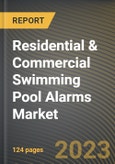 Residential & Commercial Swimming Pool Alarms Market Research Report by Type, End-User, State - Cumulative Impact of COVID-19, Russia Ukraine Conflict, and High Inflation - United States Forecast 2023-2030- Product Image