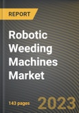 Robotic Weeding Machines Market Research Report by Components, Farm Size, Distribution Channel, State - Cumulative Impact of COVID-19, Russia Ukraine Conflict, and High Inflation - United States Forecast 2023-2030- Product Image