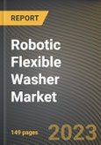 Robotic Flexible Washer Market Research Report by Type, End-User, State - Cumulative Impact of COVID-19, Russia Ukraine Conflict, and High Inflation - United States Forecast 2023-2030- Product Image