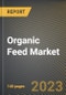 Organic Feed Market Research Report by Type (Barley, Corn, Others), Livestock (Aquatic animals, Poultry, Ruminants), Form - United States Forecast 2023-2030 - Product Image